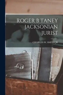 Roger B Taney Jacksonov právnik - Roger B Taney Jacksonian Jurist