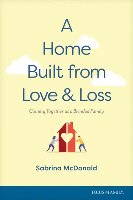Domov vybudovaný z lásky a straty: Zbližovanie zmiešanej rodiny - A Home Built from Love and Loss: Coming Together as a Blended Family