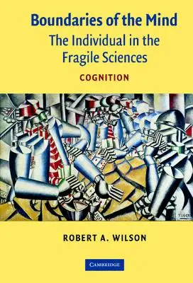 Hranice mysle: Jednotlivec v krehkých vedách - Poznanie - Boundaries of the Mind: The Individual in the Fragile Sciences - Cognition