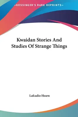 Kwaidan Príbehy a štúdie o zvláštnych veciach - Kwaidan Stories And Studies Of Strange Things