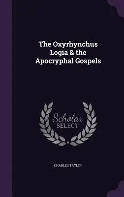 Oxyrhynchova logia a apokryfné evanjeliá - The Oxyrhynchus Logia & the Apocryphal Gospels