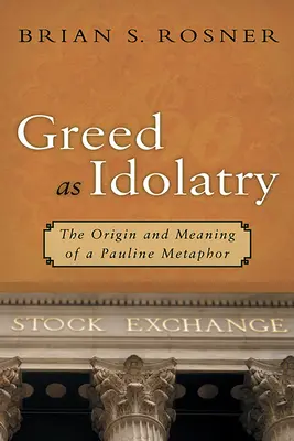 Chamtivosť ako modloslužba: Pôvod a význam Pavlovej metafory - Greed as Idolatry: The Origin and Meaning of a Pauline Metaphor