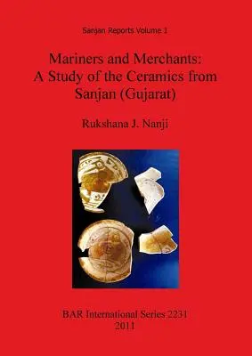Námorníci a obchodníci: Štúdia o keramike zo Sanjánu (Gudžarát) - Mariners and Merchants: A Study of the Ceramics from Sanjan (Gujarat)