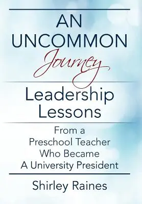 Neobyčajná cesta: Neobyčajné lekcie z vedenia od učiteľky z materskej školy, ktorá sa stala rektorkou univerzity - An Uncommon Journey: Leadership Lessons From A Preschool Teacher Who Became A University President