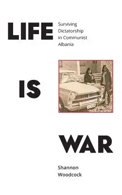 Život je vojna: prežiť diktatúru v komunistickom Albánsku - Life is War: Surviving Dictatorship in Communist Albania
