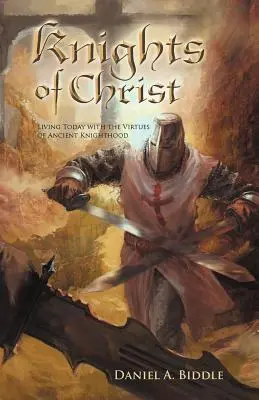 Kristovi rytieri: Kristove knihy: Žiť dnes s cnosťami starovekého rytierstva - Knights of Christ: Living Today with the Virtues of Ancient Knighthood