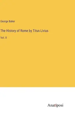 Dejiny Ríma od Tita Livia: II. diel - The History of Rome by Titus Livius: Vol. II