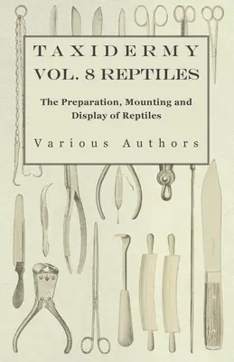 Taxidermia Vol. 8 Reptiles - The Preparation, Mounting and Display of Reptiles - Taxidermy Vol. 8 Reptiles - The Preparation, Mounting and Display of Reptiles