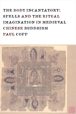 Zaklínač tela: v stredovekom čínskom budhizme - The Body Incantatory: Spells and the Ritual Imagination in Medieval Chinese Buddhism