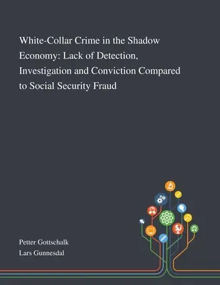Kriminalita bielych golierov v tieňovej ekonomike: Nedostatok odhalenia, vyšetrovania a odsúdenia v porovnaní s podvodmi v oblasti sociálneho zabezpečenia - White-Collar Crime in the Shadow Economy: Lack of Detection, Investigation and Conviction Compared to Social Security Fraud