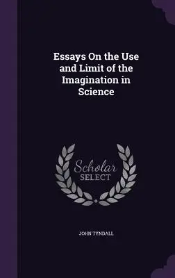 Eseje o využití a hraniciach predstavivosti vo vede - Essays On the Use and Limit of the Imagination in Science
