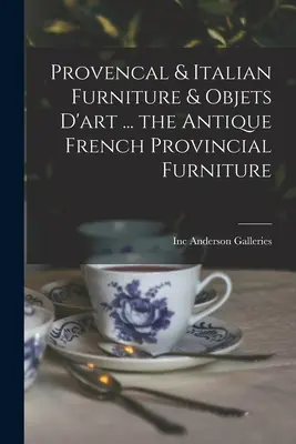 Provensálsky a taliansky nábytok a umelecké predmety ... starožitný francúzsky provinčný nábytok - Provencal & Italian Furniture & Objets D'art ... the Antique French Provincial Furniture