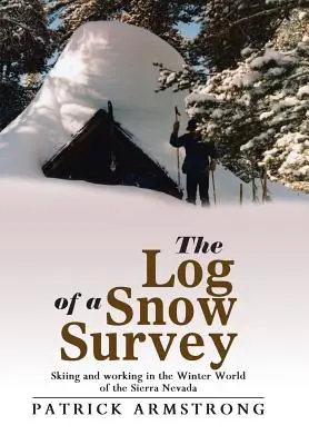 Denník snehového prieskumu: Lyžovanie a práca v zimnom svete Sierra Nevady - The Log of a Snow Survey: Skiing and working in the Winter World of the Sierra Nevada