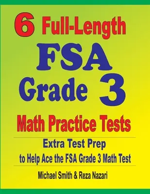 6 plnohodnotných cvičných testov FSA Grade 3 Math: Extra príprava na testovanie, ktorá pomôže zvládnuť test z matematiky FSA Grade 3 - 6 Full-Length FSA Grade 3 Math Practice Tests: Extra Test Prep to Help Ace the FSA Grade 3 Math Test