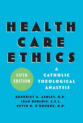 Etika zdravotnej starostlivosti: Katolícka teologická analýza, piate vydanie - Health Care Ethics: A Catholic Theological Analysis, Fifth Edition