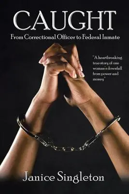 Prichytený: (Od príslušníka nápravného zariadenia k federálnemu väzňovi) - Caught: (From Correctional Officer to Federal Inmate)