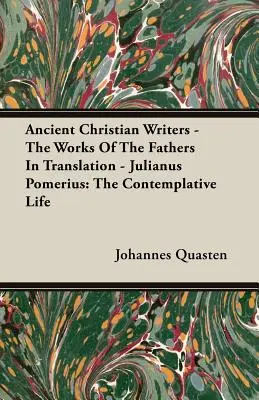 Starokresťanskí spisovatelia - Diela otcov v preklade - Julianus Pomerius: Kontemplatívny život - Ancient Christian Writers - The Works Of The Fathers In Translation - Julianus Pomerius: The Contemplative Life
