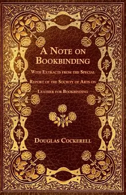 Poznámka o kníhviazačstve - s výňatkami z osobitnej správy Umeleckej spoločnosti o koži pre kníhviazačstvo - A Note on Bookbinding - With Extracts from the Special Report of the Society of Arts on Leather for Bookbinding
