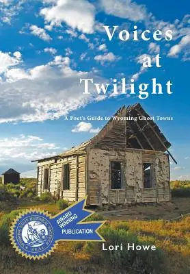 Hlasy za súmraku: Básnikov sprievodca po mestách duchov vo Wyomingu - Voices at Twilight: A Poet's Guide to Wyoming Ghost Towns