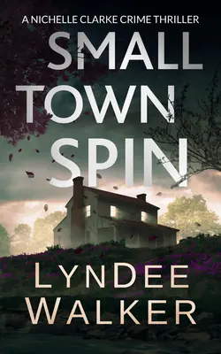 Small Town Spin: Kriminálny triler Nichelle Clarkeovej - Small Town Spin: A Nichelle Clarke Crime Thriller
