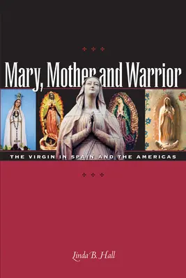 Mária, matka a bojovníčka: Panna Mária v Španielsku a Amerike - Mary, Mother and Warrior: The Virgin in Spain and the Americas