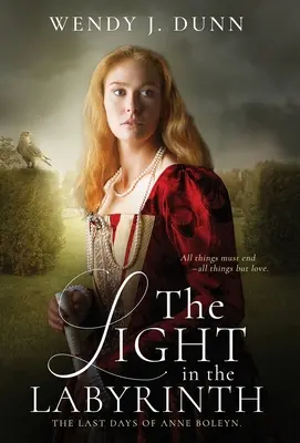 Svetlo v labyrinte: Posledné dni Anny Boleynovej. - The Light in the Labyrinth: The last days of Anne Boleyn.