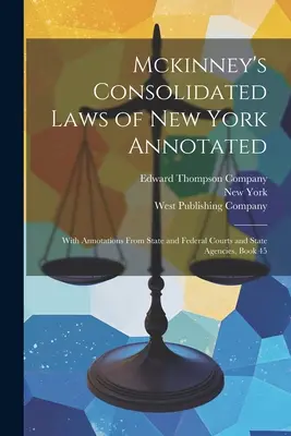 Mckinney's Consolidated Laws of New York Annotated: S poznámkami štátnych a federálnych súdov a štátnych orgánov, kniha 45 - Mckinney's Consolidated Laws of New York Annotated: With Annotations From State and Federal Courts and State Agencies, Book 45