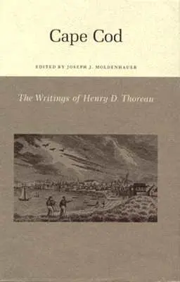 Spisy Henryho Davida Thoreaua: Thoreau, knihy: Cape Cod - The Writings of Henry David Thoreau: Cape Cod