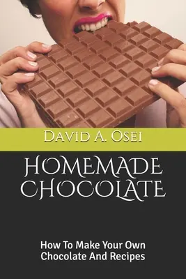 Domáca čokoláda: Ako si vyrobiť vlastnú čokoládu a recepty - Homemade Chocolate: How To Make Your Own Chocolate And Recipes