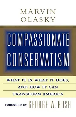 Súcitný konzervativizmus: Čo to je, čo to robí a ako to môže zmeniť - Compassionate Conservatism: What It Is, What It Does, and How It Can Transform