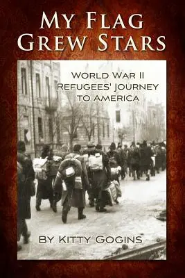 Na mojej vlajke vyrástli hviezdy: Cesta utečencov z druhej svetovej vojny do Ameriky - My Flag Grew Stars: World War II Refugees' Journey to America