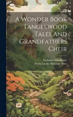 Zázračná kniha Tanglewoodské poviedky a dedkovia Cheir - A Wonder Book Tanglewood Tales And Grandfathers Cheir