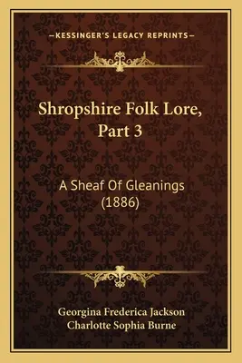 Shropshire Folk Lore, Part 3: A Sheaf Of Gleanings (1886)