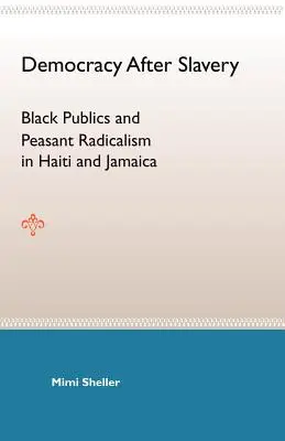 Demokracia po otroctve: Čierna verejnosť a roľnícky radikalizmus na Haiti a Jamajke - Democracy After Slavery: Black Publics and Peasant Radicalism in Haiti and Jamaica