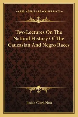 Dve prednášky o prírodných dejinách kaukazských a černošských rás - Two Lectures On The Natural History Of The Caucasian And Negro Races