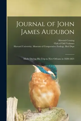 Časopis Johna Jamesa Audubona: Počas jeho cesty do New Orleans v rokoch 1820-1821 - Journal of John James Audubon: Made During his Trip to New Orleans in 1820-1821