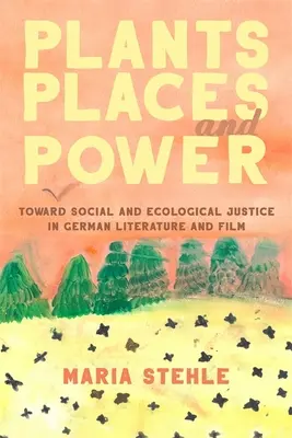 Rastliny, miesta a moc: smerom k sociálnej a ekologickej spravodlivosti v nemeckej literatúre a filme - Plants, Places, and Power: Toward Social and Ecological Justice in German Literature and Film