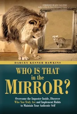 Kto je to v zrkadle?: Prekonajte podvodníka vo svojom vnútri, zistite, kto skutočne ste, a zavádzajte návyky na udržanie svojho autentického ja - Who is That in the Mirror?: Overcome the Imposter Inside, Discover Who You Truly Are, and Implement Habits to Maintain Your Authentic Self