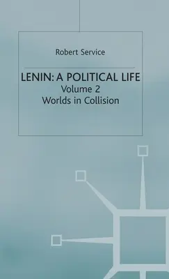 Lenin: Politický život: Lenin: 2. zväzok: Svety v strete - Lenin: A Political Life: Volume 2: Worlds in Collision