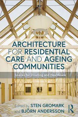 Architektúra pre rezidenčnú starostlivosť a starnúce komunity: Priestory pre bývanie a zdravotnú starostlivosť - Architecture for Residential Care and Ageing Communities: Spaces for Dwelling and Healthcare