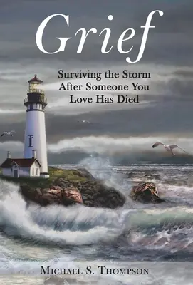 Smútok: Prežiť búrku po smrti niekoho, koho ste milovali - Grief: Surviving the Storm After Someone You Love Has Died
