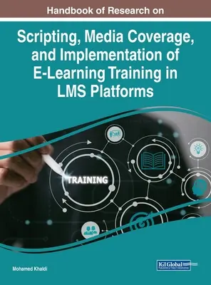 Príručka o výskume skriptovania, mediálneho pokrytia a implementácie e-vzdelávania v platformách LMS - Handbook of Research on Scripting, Media Coverage, and Implementation of E-Learning Training in LMS Platforms