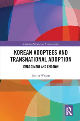 Kórejskí osvojitelia a nadnárodné adopcie: Vtelenie a emócie - Korean Adoptees and Transnational Adoption: Embodiment and Emotion