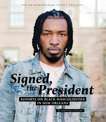 Podpísaný prezident: Reportáže o černošských maskulínach v New Orleans - Signed, the President: Reports on Black Masculinities in New Orleans