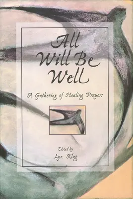 Všetko bude v poriadku: Zhromaždenie modlitieb za uzdravenie - All Will Be Well: A Gathering of Healing Prayers