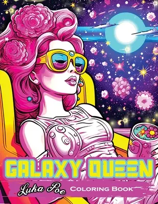Kráľovná galaxie: Vydajte sa na vesmírne dobrodružstvo plné tvorivosti a predstavivosti - Galaxy Queen: Coloring Book, Embark on a Cosmic Adventure of Creativity and Imagination