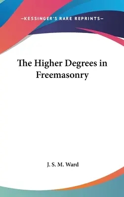 Vyššie stupne slobodomurárstva - The Higher Degrees in Freemasonry