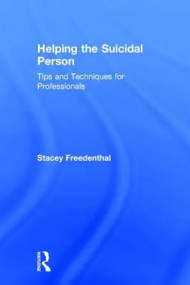 Pomoc človeku so samovražednými myšlienkami: Tipy a techniky pre profesionálov - Helping the Suicidal Person: Tips and Techniques for Professionals