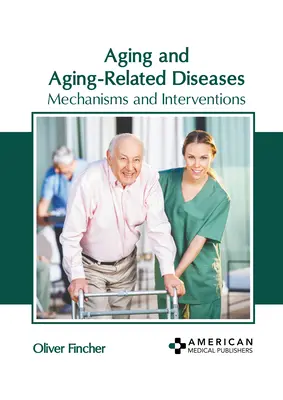 Starnutie a choroby súvisiace so starnutím: Mechanizmy a zásahy - Aging and Aging-Related Diseases: Mechanisms and Interventions