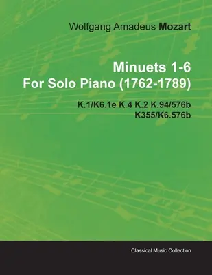 Menuety 1-6 Wolfgang Amadeus Mozart pre sólový klavír (1762-1789) K.1/K6.1e K.4 K.2 K.94/576b K355/K6.576b - Minuets 1-6 by Wolfgang Amadeus Mozart for Solo Piano (1762-1789) K.1/K6.1e K.4 K.2 K.94/576b K355/K6.576b